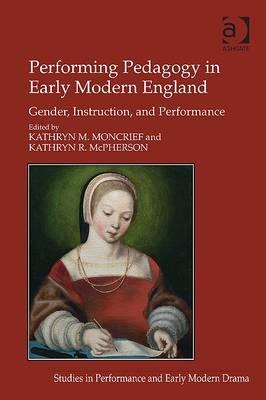 Performing Pedagogy in Early Modern England: Gender, Instruction, and Performance (Studies in Performance and Early Modern Drama)