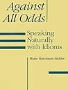 Against All Odds: Speaking Naturally with Idioms Against All Odds: Speaking Naturally with Idioms