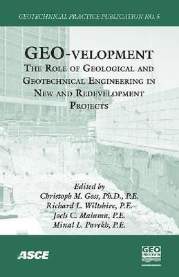 GEO-velopment: The Role of Geological and Geotechnical Engineering in New and Redevelopment Projects (GPP 5) (Geotechnical Practice Publication)