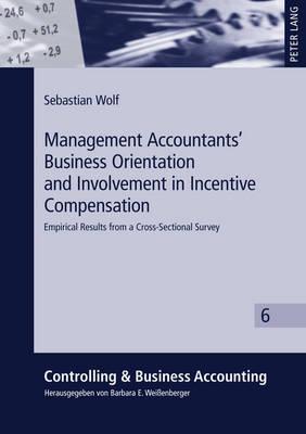 Management Accountants’ Business Orientation and Involvement in Incentive Compensation: Empirical Results from a Cross-Sectional Survey