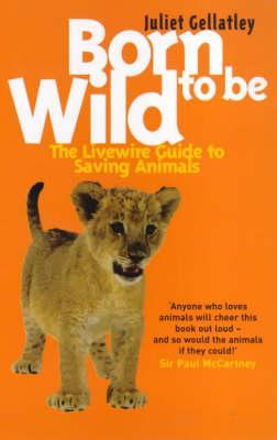 Born to Be Wild: The Livewire Guide to Saving Animals