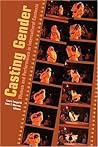 Casting Gender: Women and Performance in Intercultural Contexts (Critical Intercultural Communication Studies) Casting Gender: Women and Performance in Intercultural Contexts (Critical Intercultural Communication Studies)