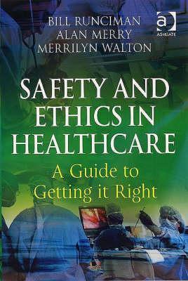 Safety and Ethics in Healthcare: A Guide to Getting it Right: A Guide to Getting it Right