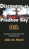 Discovery at Prudhoe Bay: Mountain men and seismic vision drilled black gold Discovery at Prudhoe Bay: Mountain men and seismic vision drilled black gold