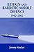Britain and Ballistic Missile Defence, 1942-2002 (Strategy and History)