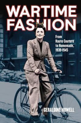 Wartime Fashion: From Haute Couture to Homemade, 1939-1945