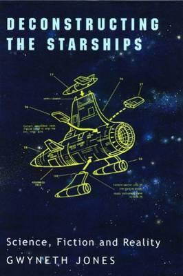 Deconstructing the Starships: Science, Fiction and Reality (Liverpool Science Fiction Texts and Studies, 16) (Volume 16)