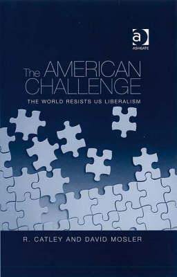 The American Challenge: The World Resists US Liberalism
