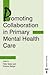 Promoting Collaboration in Primary Mental Health Care (Mental Health Nursing & the Community)