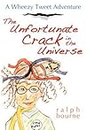 The Unfortunate Crack in the Universe: A Wheezy Tweet Adventure The Unfortunate Crack in the Universe: A Wheezy Tweet Adventure