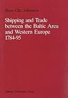 Shipping and Trade Between the Baltic Area and Western Europe 1784-95 (Odense University Studies in History and Social Sciences)
