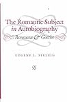The Romantic Subject in Autobiography: Rousseau and Goethe