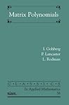 Matrix Polynomials (Classics in Applied Mathematics) Matrix Polynomials (Classics in Applied Mathematics)
