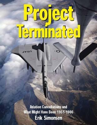 Project Terminated: Famous Military Aircraft Cancellations of the Cold War and What Might Have Been (Hardcover)