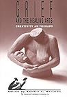 Grief and the Healing Arts by Sandra L. Bertman