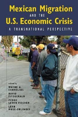 Mexican Migration and the U.S. Economic Crisis: A Transnational Perspective (Center for Comparative Immigration Studies)