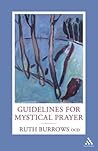 Guidelines for Mystical Prayer by Ruth Burrows Guidelines for Mystical Prayer by Ruth Burrows