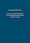 Cyprus and the Devotional Arts of Byzantium in the Era of the Crusades (Variorum Collected Studies)