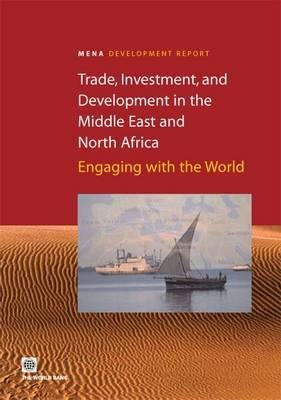 Trade, Investment, and Development in the Middle East and North Africa: Engaging with the World (Orientations in Development)