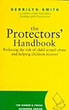 The Protector's Handbook: Reducing the Risk of Child Sexual Abuse and Helping Children Recover