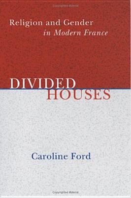 Divided Houses: Religion and Gender in Modern France (Hardcover)
