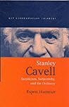 Stanley Cavell: Skepticism, Subjectivity, and the Ordinary Stanley Cavell: Skepticism, Subjectivity, and the Ordinary