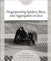 Programming Spiders, Bots, and Aggregators in Java
