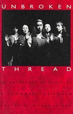 Unbroken Thread: An Anthology of Plays by Asian American Women (Paperback)