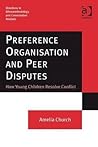 Preference Organisation and Peer Disputes: How Young Children Resolve Conflict (Directions in Ethnomethodology and Conversation Analysis)
