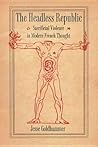 The Headless Republic: Sacrificial Violence in Modern French Thought The Headless Republic: Sacrificial Violence in Modern French Thought