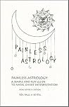 Painless Astrology: A simple and fun guide to natal chart interpretation Painless Astrology: A simple and fun guide to natal chart interpretation