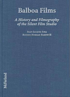 Balboa Films: A History and Filmography of the Silent Film Studio