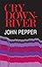 Cry Downriver. John Pepper