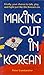 Making Out in Korean (Making Out Books)