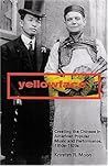 Yellowface: Creating the Chinese in American Popular Music and Performance, 1850s-1920s