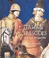 Italian Frescoes: The Age of Giotto, 1280-1400