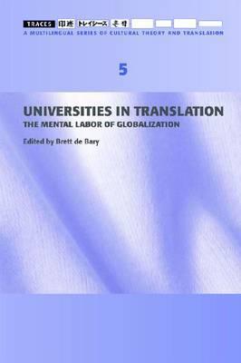 Traces 5: Universities in Translation: The Mental Labour of Globalization (Traces: A Multilingual Series of Cultural Theory and Translation)