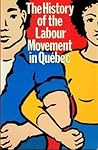 The History of the Labour Movement in Quebec