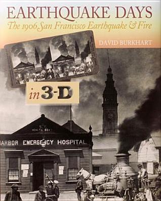 Earthquake Days: The 1906 San Francisco Earthquake & Fire in 3-D