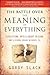 The Battle Over the Meaning of Everything: Evolution, Intelligent Design, and a School Board in Dover, Pa