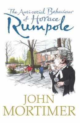 The Anti-Social Behaviour of Horace Rumpole (Rumpole of the Bailey #15)