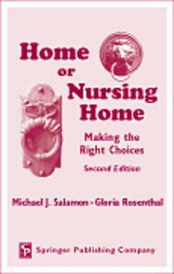 Home or Nursing Home: Making the Right Choices (Springer Series on Life Styles and Issues in Aging)