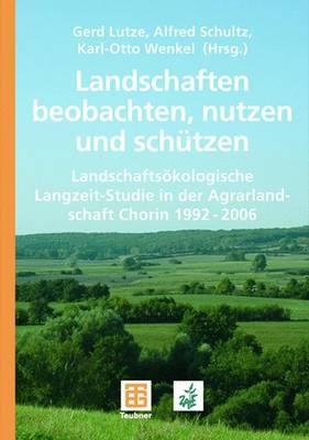 Landschaften beobachten, nutzen und schützen: Landschaftsökologische Langzeit-Studie in der Agrarlandschaft Chorin 1992 - 2006 (German Edition)