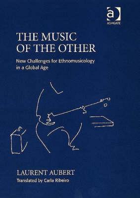 The Music of the Other: New Challenges for Ethnomusicology in a Global Age (Hardcover)