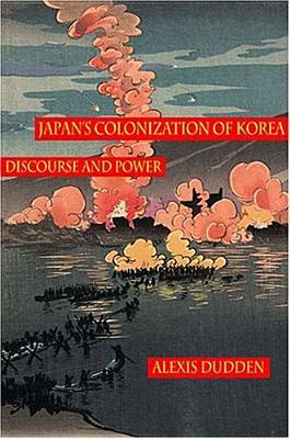 Japan's Colonization of Korea: Discourse and Power (Hardcover)