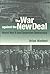 The War against the New Deal: World War II and American Democracy