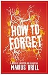 How to Forget by Marius Brill