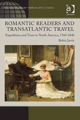 Romantic Readers and Transatlantic Travel: Expeditions and Tours in North America, 1760-1840