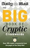 Daily Mail Big Book of Cryptic Crosswords 3: A New Compilation of 200 Daily Mail Crosswords Daily Mail Big Book of Cryptic Crosswords 3: A New Compilation of 200 Daily Mail Crosswords