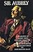 Sir Aubrey: A Biography of ...